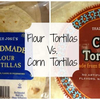 Corn Tortillas vs. Flour Tortillas