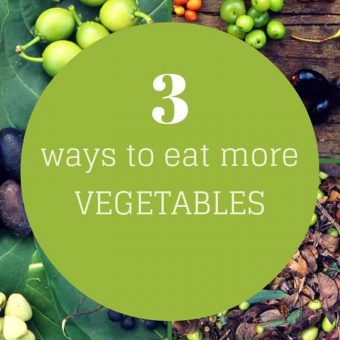 3 Ways to Eat More Vegetables