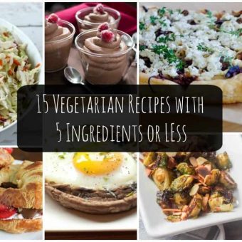 15 Vegetarian Recipes with 5 Ingredients or Less