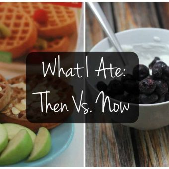 What I Ate: Then vs. Now