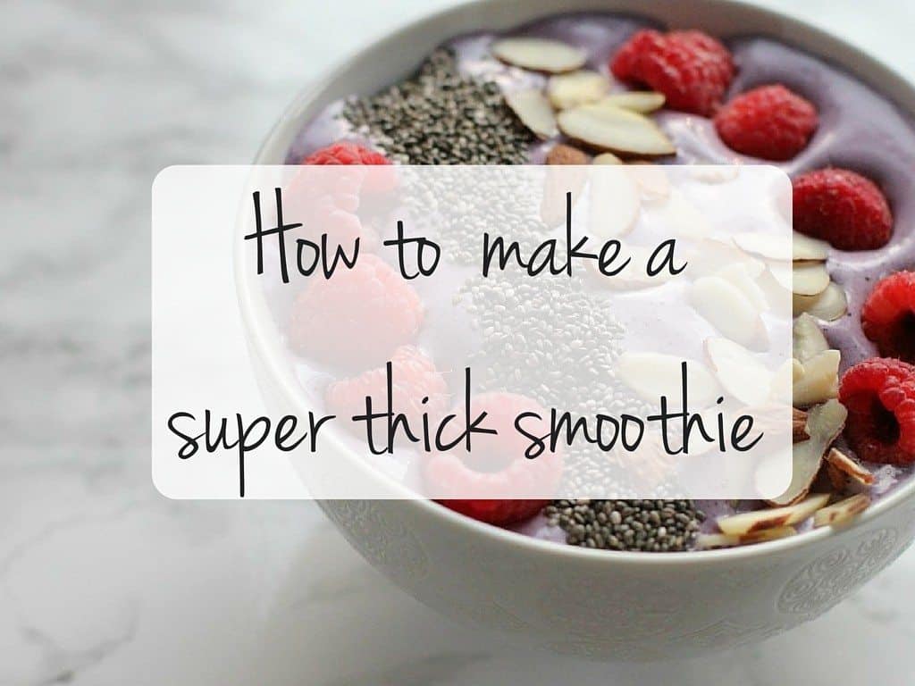 How to make a super thick smoothie