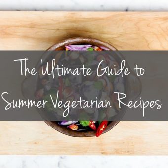 The Ultimate List of Vegetarian Summer Recipes