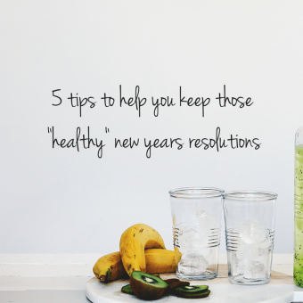 5 Tips to Help You Keep Your Healthy Resolutions